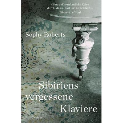 Sibiriens vergessene Klaviere, Gebundene Ausgabe von Sophy Roberts, Zsolnay, Paul