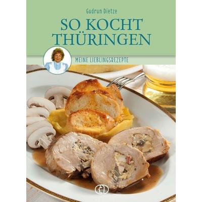 So kocht Thüringen, Gebundene Ausgabe von Gudrun Dietze, Buchverlag Leipzig, 978-3-89798-658-9