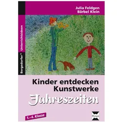 Kinder entdecken Kunstwerke: Jahreszeiten, Schulbücher von Julia Feldgen, Bärbel Klein