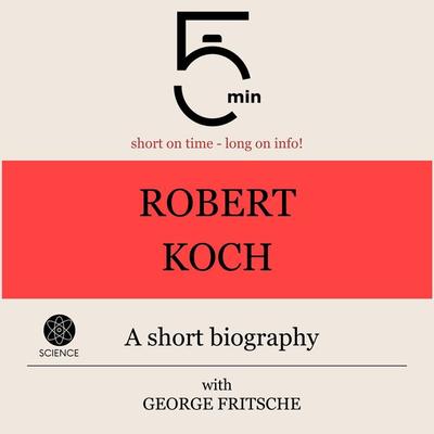 Robert Koch: A short biography - 5 Minutes,5 Minute Biographies,George Fritsche, Audio, 9783754509333