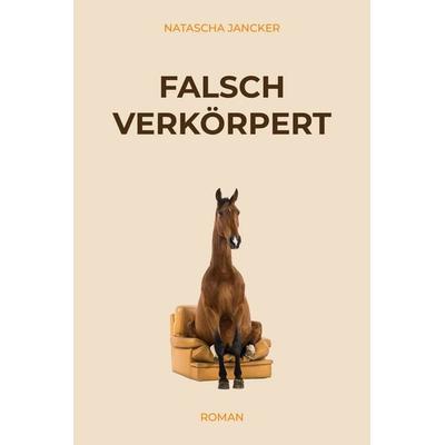 Falsch verkörpert, Taschenbuch von Natascha Jancker, Verlagshaus Schlosser, 978-3-7581-0260-8