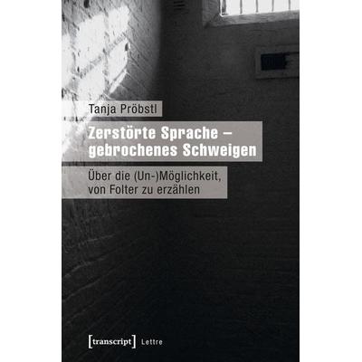 Zerstörte Sprache – gebrochenes Schweigen, Taschenbuch von Tanja Pröbstl, Transcript, 978-3-8376-3179-1