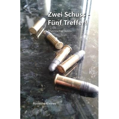 Kriminalroman / Zwei Schuss - Fünf Treffer!, Taschenbuch von Roswitha Kleines, Epubli, 978-3-7467-7853-2
