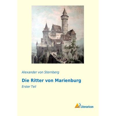 Die Ritter von Marienburg, Taschenbuch von Alexander Sternberg, Literaricon, 978-3-95697-270-6