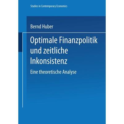 Optimale Finanzpolitik und zeitliche Inkonsistenz, Taschenbuch von Bernd Huber, Physica, 978-3-7908-0906-0