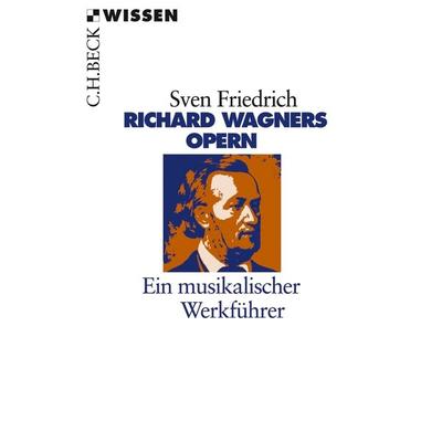 Richard Wagners Opern, Taschenbuch von Sven Friedrich, C.H. Beck, 978-3-406-63305-8