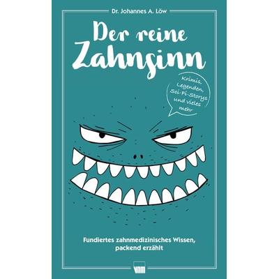 Der reine Zahnsinn, Taschenbuch von Johannes A. Löw, Neuer Merkur, 978-3-95409-071-6