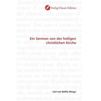 Ein Sermon von der heiligen christlichen Kirche, Taschenbuch von , Verlag Classic Edition, 978-3-8397-1111-8