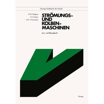 Strömungs- und Kolbenmaschinen, Taschenbuch von Hermann Wagner,Klaus Jürgen Fischer,Joachim-Dieter Frommann, Vieweg & Teubner, 978-3-528-34039-1