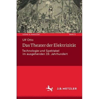 Das Theater der Elektrizität, Gebundene Ausgabe von Ulf Otto, J.B. Metzler, Part of Springer Nature - Springer-Verlag GmbH, 978-3-476-05688-7