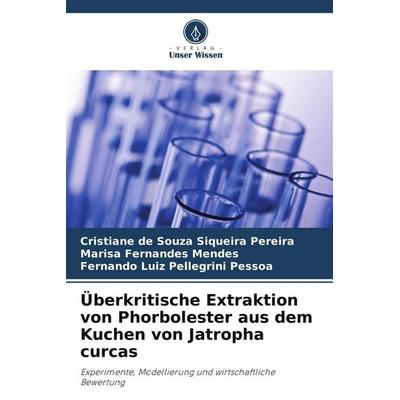 Überkritische Extraktion von Phorbolester aus dem Kuchen von Jatropha curcas, Taschenbuch von Cristiane de Souza Siqueira Pereira,Marisa Fernandes