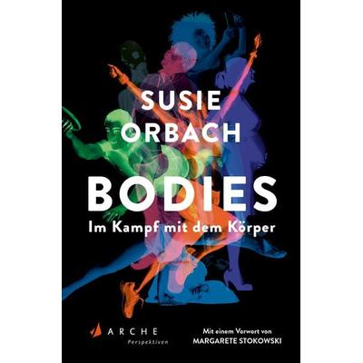 Bodies. Im Kampf mit dem Körper, Taschenbuch von Susie Orbach, Arche Verlag, 978-3-7160-4043-0