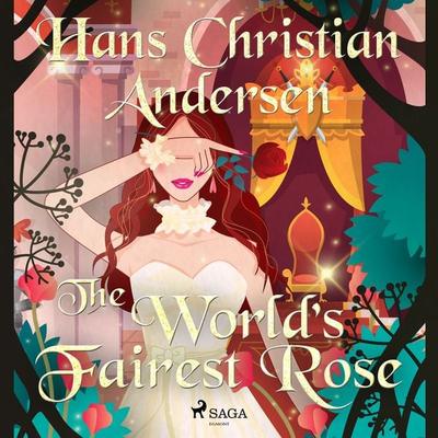 The World's Fairest Rose - Hans Christian Andersen, Audio, 9788726630312