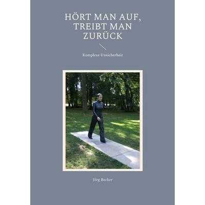 Hört man auf, treibt man zurück, Taschenbuch von Jörg Becker, BoD – Books on Demand, 978-3-7562-1610-9