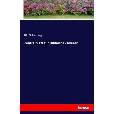 Zentralblatt für Bibliothekswesen, Taschenbuch von O. Hartwig, Hansebooks, 978-3-7428-7367-5