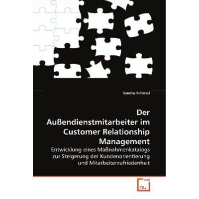 Schiessl, S: Der Außendienstmitarbeiter im Customer Relation, Taschenbuch von Sandra Schiessl, VDM, 978-3-639-10067-9