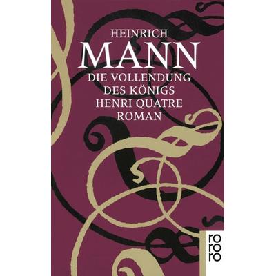 Die Vollendung des Königs Henri Quatre, Taschenbuch von Heinrich Mann, Rowohlt Taschenbuch