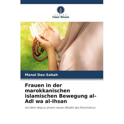Frauen in der marokkanischen islamischen Bewegung al-Adl wa al-Ihsan, Taschenbuch von Manal Dao-Sabah, Verlag Unser Wissen, 978-620-5-44285-2