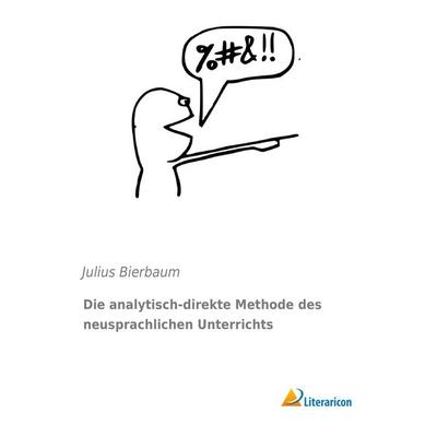 Die analytisch-direkte Methode des neusprachlichen Unterrichts, Taschenbuch von Julius Bierbaum, Literaricon, 978-3-95913-163-6