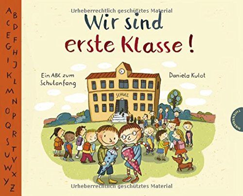 Daniela Kulot - Wir sind erste Klasse!: Ein ABC zum Schulanfang - Preis vom 14.10.2026 23:07:16 h