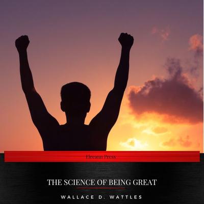 The Science of Being Great - Wallace D. Wattles, Audio, 9782291052524