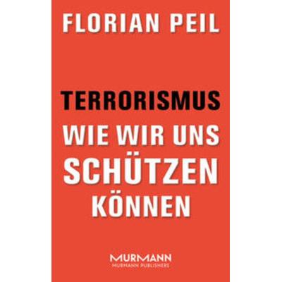 Terrorismus - wie wir uns schützen können, Taschenbuch von Florian Peil, Murmann Publishers