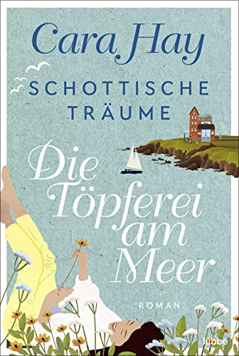 Cara Hay - Schottische Träume - Die Töpferei am Meer: Roman (Schottische-Träume-Reihe, Band 1) - Preis vom 07.10.2026 11:45:10 h