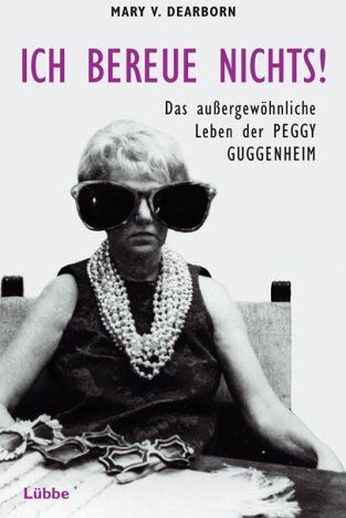 Dearborn, Mary V. - Ich bereue nichts! Das außergewöhnliche Leben der Peggy Guggenheim - Preis vom 12.10.2026 11:37:12 h
