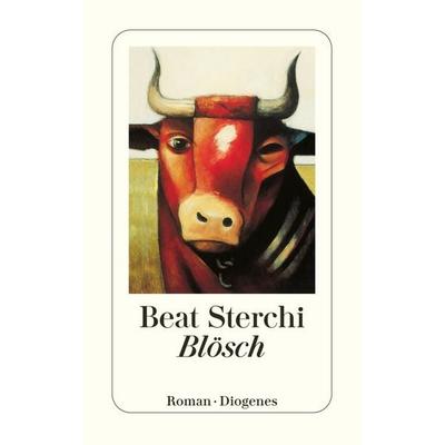 Blösch, Taschenbuch von Beat Sterchi, Diogenes Verlag AG