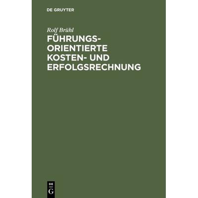 Führungsorientierte Kosten- und Erfolgsrechnung, Gebundene Ausgabe von Rolf Brühl, De Gruyter Oldenbourg, 978-3-486-23849-5