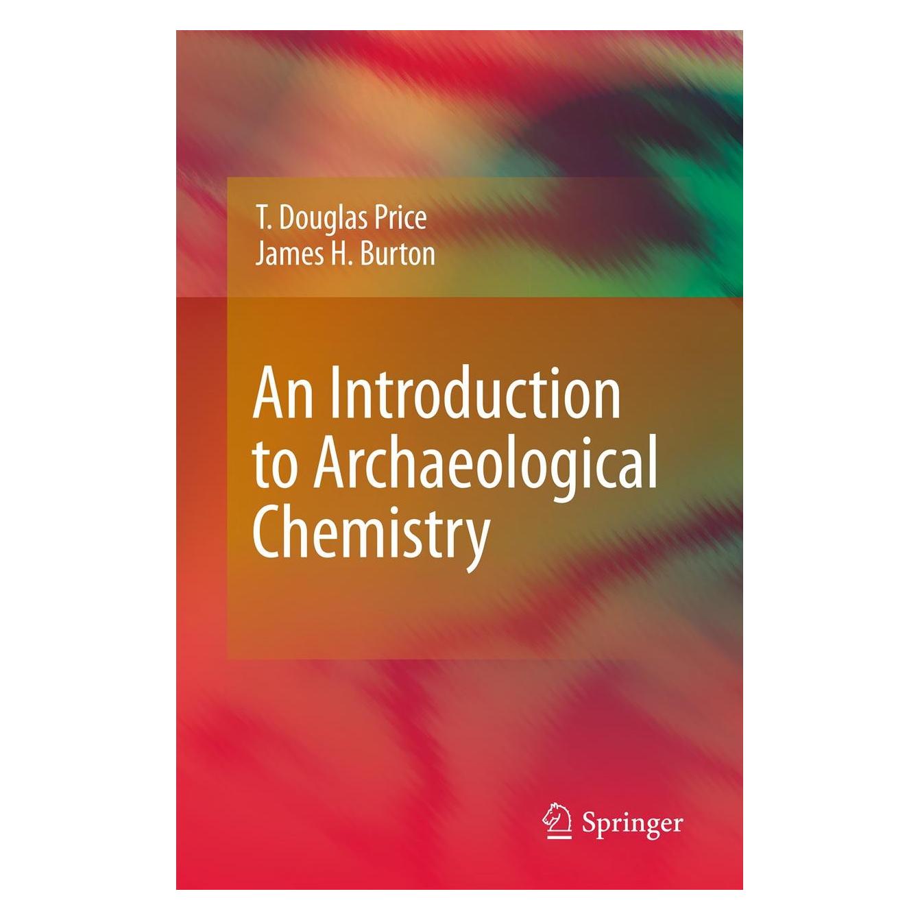 Springer An Introduction to Archaeological Chemistry (Englisch, Hardcover, James H. Burton, T. Douglas Price) (9781441963758)