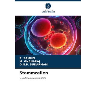 Stammzellen, Taschenbuch von P. Samuel,M. Gnanaraj,D. N. P. Sudarmani, Verlag Unser Wissen, 978-620-7-52738-0