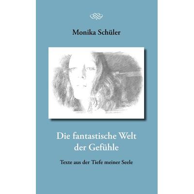 Die fantastische Welt der Gefühle, Taschenbuch von Monika Schüler, BoD – Books on Demand, 978-3-8448-6994-1