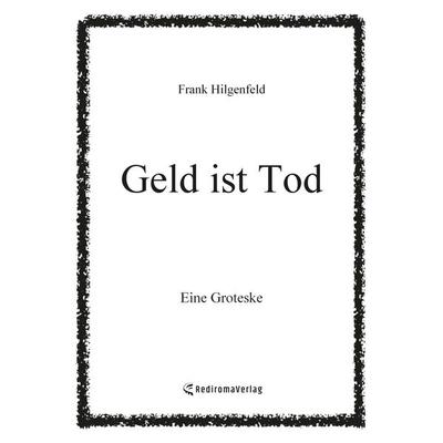 Geld ist Tod, Taschenbuch von Frank Hilgenfeld, Rediroma-Verlag, 978-3-9888596-2-4