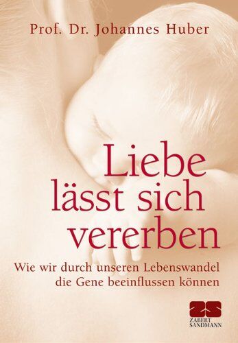 Johannes Huber - Liebe lässt sich vererben. Wie wir durch unseren Lebenswandel die Gene beeinflussen können - Preis vom 19.10.2026 19:33:35 h