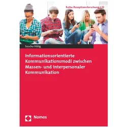 Informationsorientierte Kommunikationsmodi zwischen Massen- und interpersonaler Kommunikation, Fachbücher von Sascha Hölig
