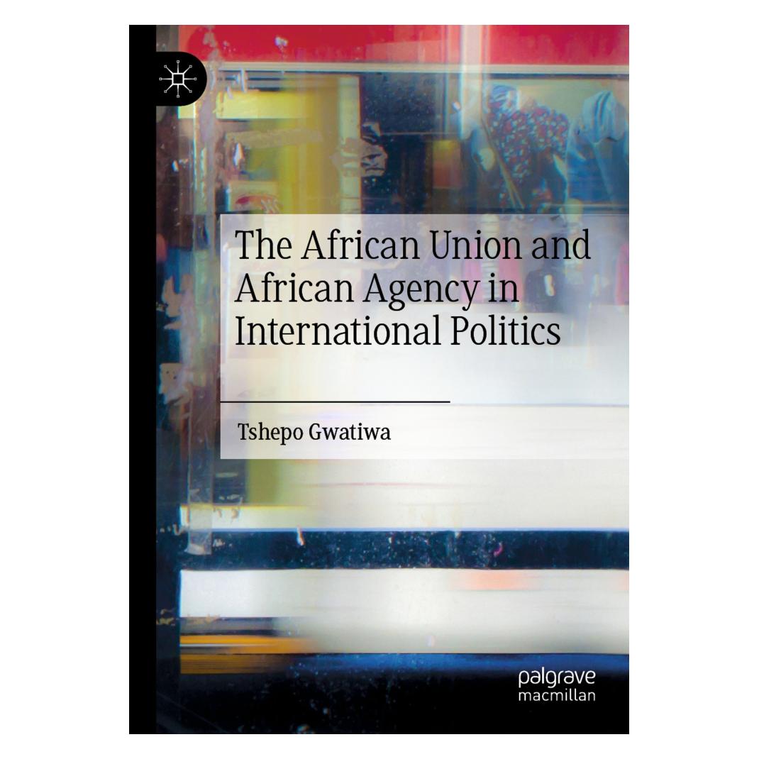 Springer The African Union and African Agency in International Politics (Englisch, Softcover, Tshepo Gwatiwa) (56908970)