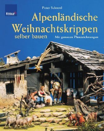Peter Schrettl - Alpenländische Weihnachtskrippen selber bauen: Mit genauen Planzeichnungen - Preis vom 09.10.2026 07:28:09 h