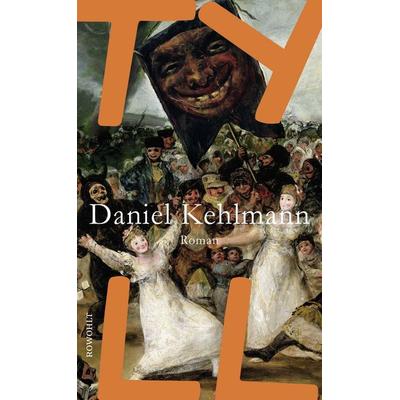 Tyll, Gebundene Ausgabe von Daniel Kehlmann, Rowohlt