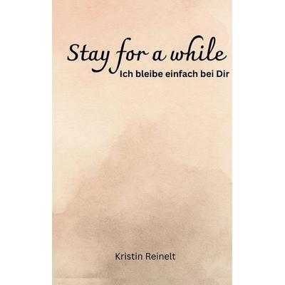 Stay for a while, Taschenbuch von Kristin Reinelt, Tredition, 978-3-384-60284-8