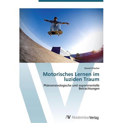 Motorisches Lernen im luziden Traum, Taschenbuch von Daniel Erlacher, AV Akademikerverlag, 978-3-639-42092-0