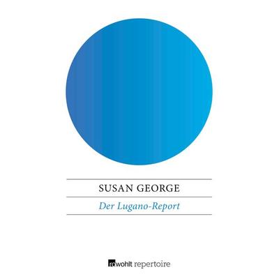 Der Lugano-Report, Taschenbuch von Susan George, Rowohlt Repertoire, 978-3-688-10571-7