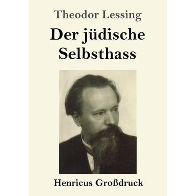 Der jüdische Selbsthass (Großdruck), Taschenbuch von Theodor Lessing, Henricus - Edition Deutsche Klassik, 978-3-8478-5590-3