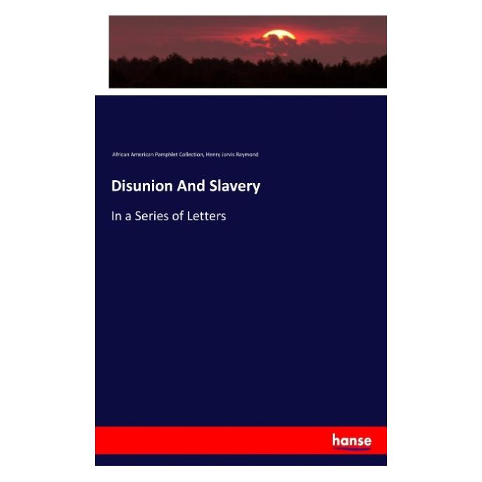 Hansebooks Disunion And Slavery (Englisch, Softcover, Henry Jarvis Raymond) (55915395)