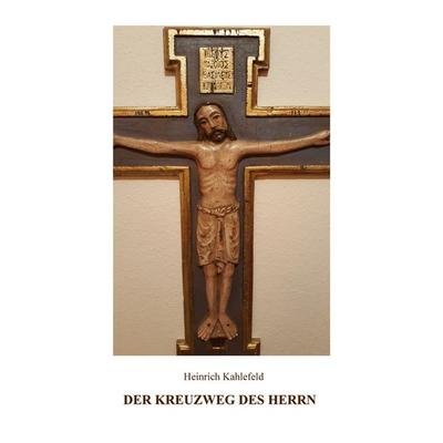 Der Kreuzweg des Herrn, Taschenbuch von Heinrich Kahlefeld, BoD – Books on Demand, 978-3-7557-9492-9