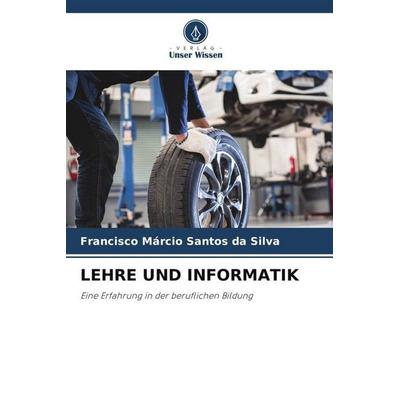 LEHRE UND INFORMATIK, Taschenbuch von Francisco Márcio Santos da Silva, Verlag Unser Wissen, 978-620-4-82207-5