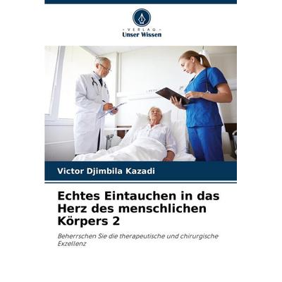 Echtes Eintauchen in das Herz des menschlichen Körpers 2, Taschenbuch von Victor Djimbila Kazadi, Verlag Unser Wissen, 978-620-8-60309-0