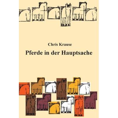 Pferde in der Hauptsache, Taschenbuch von Chris Krause, Books on Demand, 978-3-89906-278-6