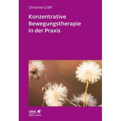 Konzentrative Bewegungstherapie in der Praxis (Leben Lernen, Bd. 208), Taschenbuch von Christine Gräff, Klett Cotta, 978-3-608-89064-8