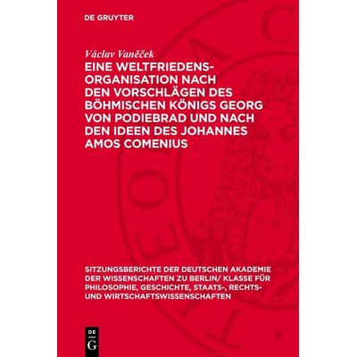 Eine Weltfriedensorganisation nach den Vorschlägen des Böhmischen Königs Georg von Podiebrad und nach den Ideen des Johannes Amos Comenius, Gebundene